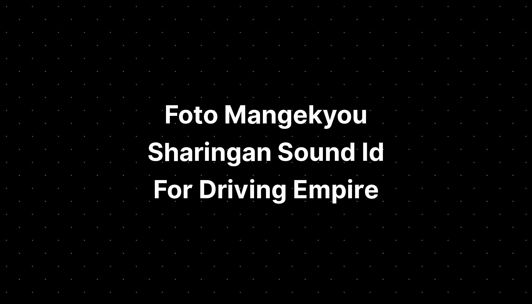 Foto Mangekyou Sharingan Sound Id For Driving Empire IMAGESEE